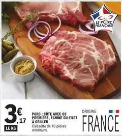 E.Leclerc Porc : côte avec os premiere, échine ou filet à griller offre