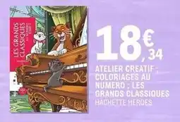 E.Leclerc Hachette - atelier creatif: coloriages au numéro: les grands classiques heroes offre