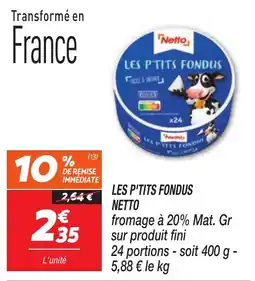 Netto Netto LES P'TITS FONDUS offre