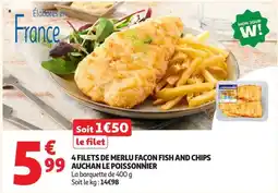 Auchan Supermarché AUCHAN LE POISSONNIER 4 FILETS DE MERLU FAÇON FISH AND CHIPS offre