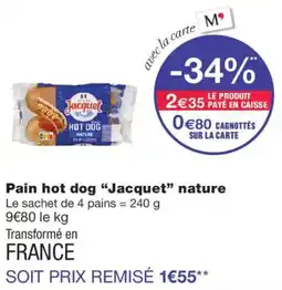 Monoprix Jacquet Pain hot dog nature offre