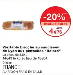 Monoprix Bolard Véritable brioche au saucisson de Lyon aux pistaches offre