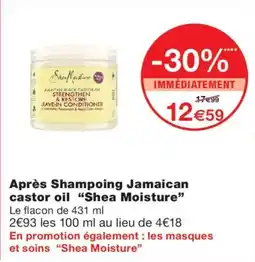 Monoprix Shea moisture apres shampoing jamaican castor oil offre