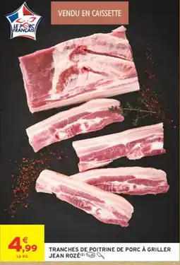 Intermarché JEAN ROZÉ Tranches de poitrine de porc à griller offre