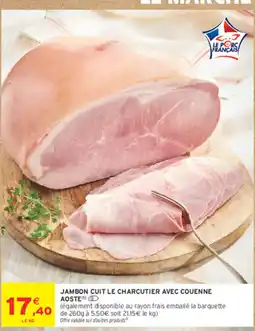 Intermarché JAMBON CUIT LE CHARCUTIER AOSTE offre