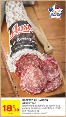 Intermarché Aoste La Rosette au Jambon offre