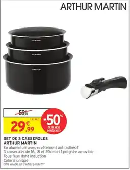 Intermarché ARTHUR MARTIN SET DE 3 CASSEROLES offre