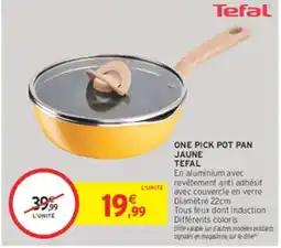 Intermarché Hyper Tefal ONE PICK POT PAN JAUNE offre