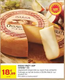 Intermarché Hyper ISTARA Ossau Iraty AOP offre