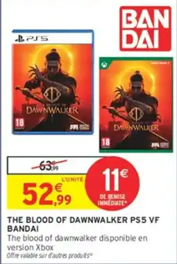 Intermarché Hyper BANDAI THE BLOOD OF DAWNWALKER PS5 VF offre