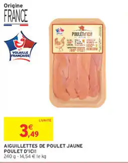 Intermarché Hyper POULET D'ICI AIGUILLETTES DE POULET JAUNE offre