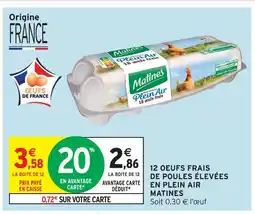 Intermarché Matines 12 oeufs frais de poules élevées en plein air offre