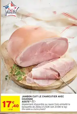 Intermarché Aoste jambon cuit le charcutier avec couenne offre