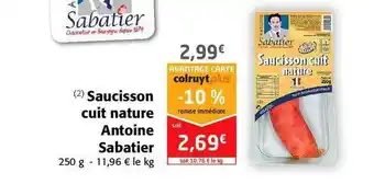 Colruyt Saucisson Cuit Nature Antoine Sabatier offre