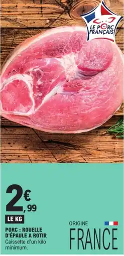 E.Leclerc LE PORC FRANÇAIS PORC : ROUELLE D'ÉPAULE A ROTIR offre