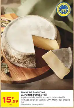 Intermarché Contact TOMME DE SAVOIE IGP LA POINTE PERCÉE offre