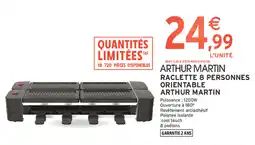Intermarché Contact ARTHUR MARTIN RACLETTE 8 PERSONNES ORIENTABLE offre