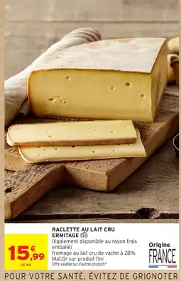 Intermarché Hyper ERMITAGE Raclette au lait cru offre