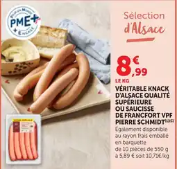 Maximarché PIERRE SCHMIDT VÉRITABLE KNACK D'ALSACE QUALITÉ SUPÉRIEURE OU SAUCISSE DE FRANCFO RT VPF offre