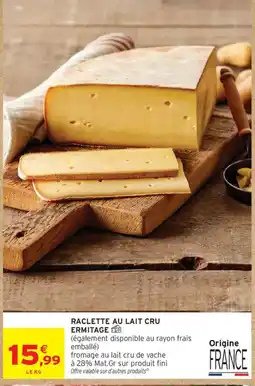 Intermarché ERMITAGE Raclette au lait cru offre