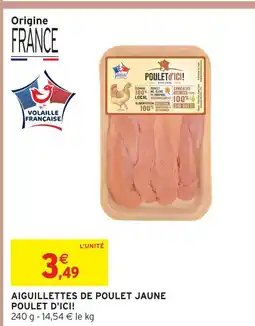 Intermarché Poulet d'ici! aiguillettes de poulet jaune offre