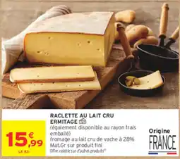 Intermarché Contact ERMITAGE Raclette au lait cru offre