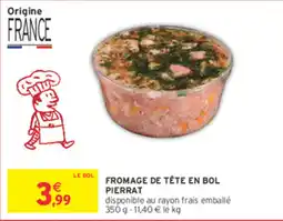 Intermarché PIERRAT FROMAGE DE TÊTE EN BOL offre