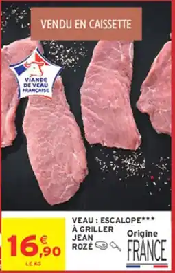 Intermarché JEAN ROZÉ VEAU : ESCALOPE*** offre