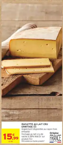 Intermarché Express ERMITAGE Raclette au lait cru offre