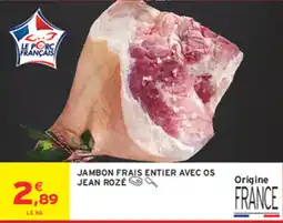 Intermarché JEAN ROZÉ JAMBON FRAIS ENTIER AVEC OS offre