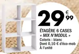 La Foir'Fouille MIX N'MODUL ÉTAGÈRE 6 CASES offre