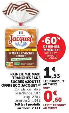 Maximarché Jacquet - pain de mie maxi tranches sans sucres ajoutes le 1er produit offre eco offre