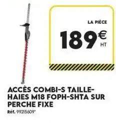 Tout faire matériaux Acces combi-s taille- haies m18 forh-shita sur perche fixe offre