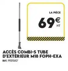 Tout faire matériaux Acces combi-s tube d'extérieur m18 offre