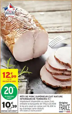 Intermarché INTERMARCHÉ TERROIRS RÔTI DE PORC SUPÉRIEUR CUIT NATURE offre