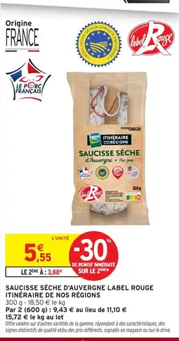Intermarché ITINÉRAIRE DE NOS RÉGIONS SAUCISSE SÈCHE D'AUVERGNE LABEL ROUGE offre