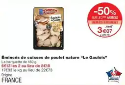 Monop' Le Gaulois Émincés de cuisses de poulet nature offre