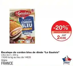 Monop' Le Gaulois Escalope cordon bleu de dinde offre
