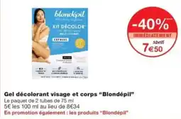 Monop' Blondépil Gel décolorant visage et corps offre