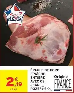 Intermarché Contact Jean rosé - épaule de porc fraiche entière avec os offre