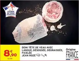 Intermarché Contact Jean rosé - demi tete de veau avec langue, désossée, dégraissée, ficelée offre