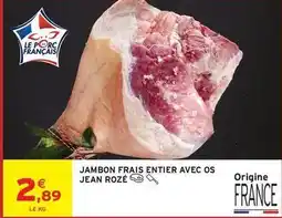 Intermarché Contact Jean rosé - jambon frais entier avec os offre