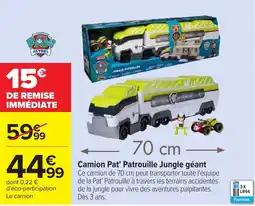 Carrefour PAW PATROL Camion Pat' Patrouille Jungle géant offre