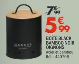 La Foir'Fouille OIGNONS BOITE BLACK BAMBOO NOIR offre