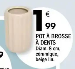 La Foir'Fouille POT À BROSSE À DENTS offre