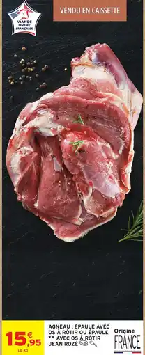 Intermarché Jean rozé agneau : épaule avec os à rôtir ou épaule avec os à rôtir offre