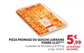 PIERRE CLOT PIZZA FROMAGE OU QUICHE LORRAINE