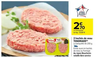 Carrefour 2 Hachés de veau TENDRIADE offre