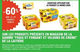 E.Leclerc Sur les produits présents en magasin de la gamme frais et fondant et velours de creme de la laitiere offre