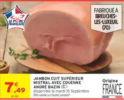 Intermarché Contact ANDRÉ BAZIN JAMBON CUIT SUPÉRIEUR MISTRAL AVEC COUENNE offre